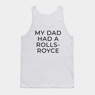 My Dad Had A Rolls Royce shirt Tank Top